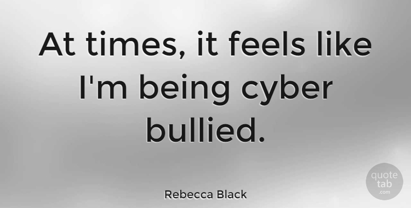 Rebecca Black Quote About undefined: At Times It Feels Like...
