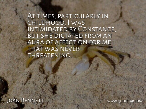 Joan Bennett Quote About Affection, Aura, Dictated: At Times Particularly In Childhood...