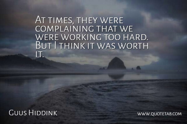 Guus Hiddink Quote About Complaints And Complaining, Worth: At Times They Were Complaining...