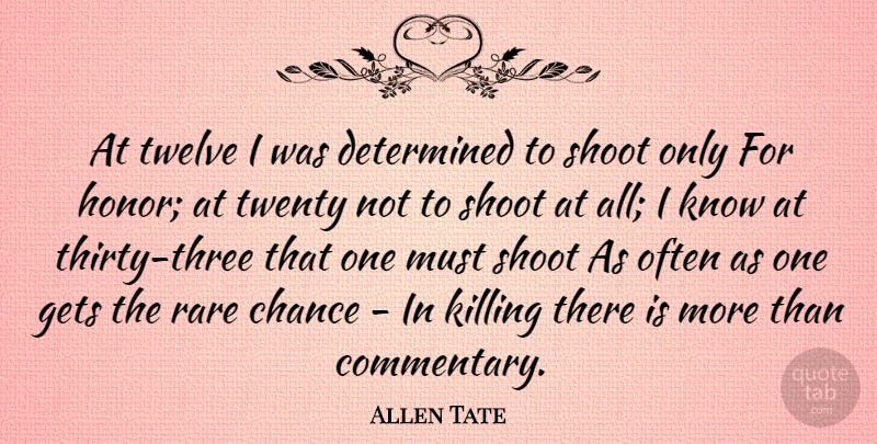 Allen Tate Quote About Honor, Twelve, Three: At Twelve I Was Determined...