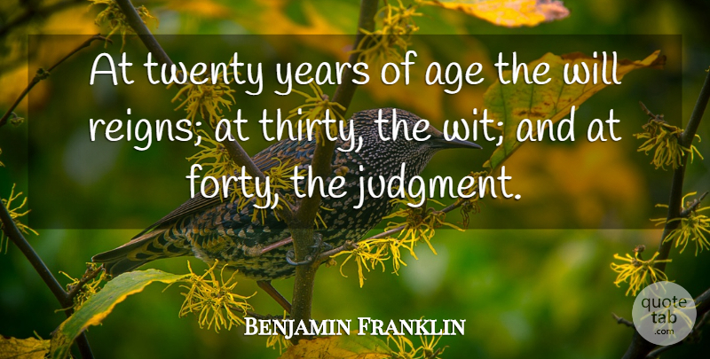Benjamin Franklin Quote About Birthday, Time, Growing Up: At Twenty Years Of Age...