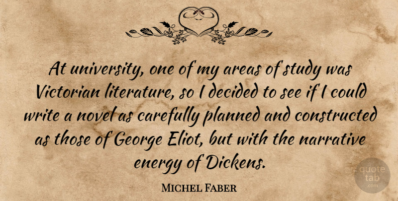 Michel Faber Quote About Areas, Carefully, Decided, George, Narrative: At University One Of My...