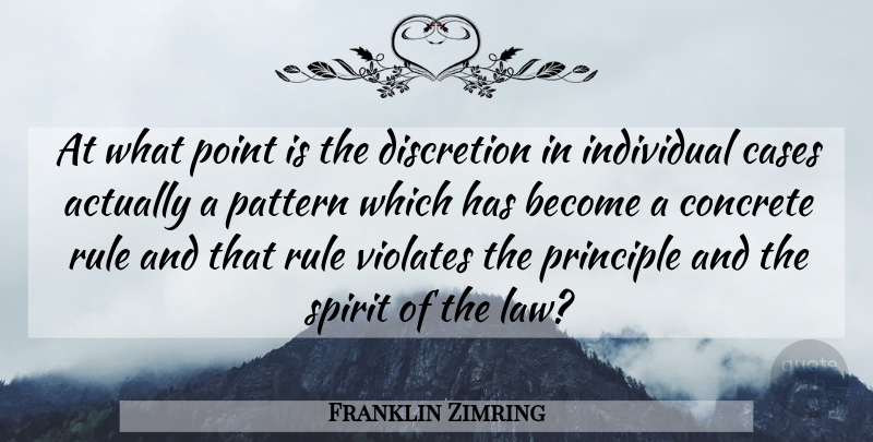 Franklin Zimring Quote About Cases, Concrete, Discretion, Individual, Pattern: At What Point Is The...