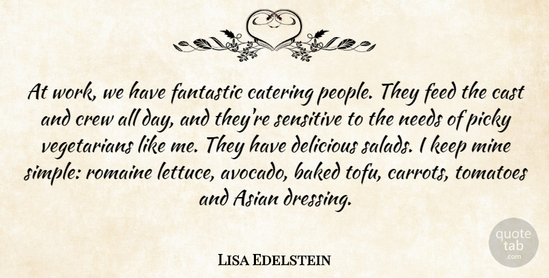 Lisa Edelstein Quote About Baked, Cast, Catering, Crew, Delicious: At Work We Have Fantastic...