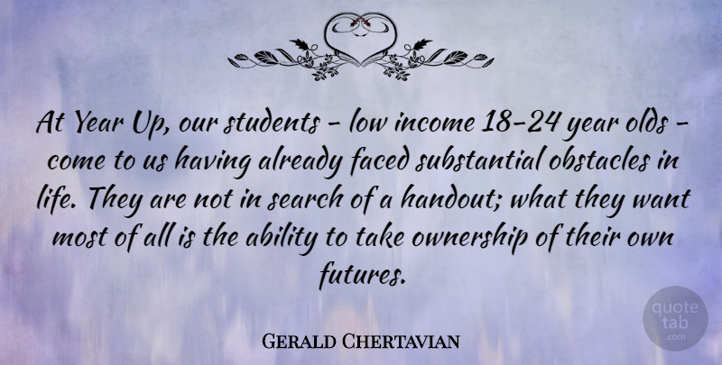 Gerald Chertavian Quote About Ability, Faced, Income, Life, Low: At Year Up Our Students...