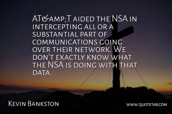 Kevin Bankston Quote About Aided, Exactly, Nsa: Atampt Aided The Nsa In...