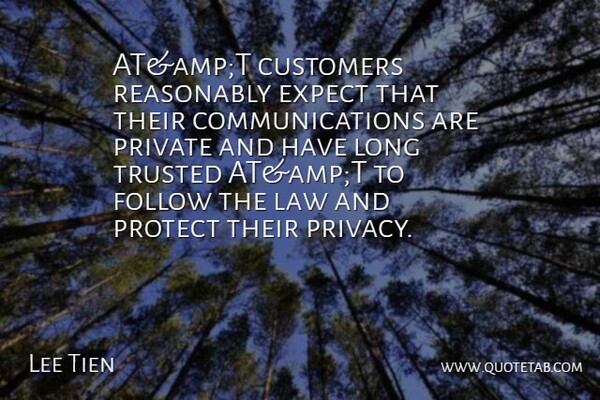 Lee Tien Quote About Customers, Expect, Follow, Law, Private: Atampt Customers Reasonably Expect That...