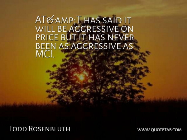 Todd Rosenbluth Quote About Aggressive, Price: Atampt Has Said It Will...