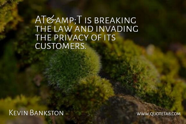 Kevin Bankston Quote About Breaking, Invading, Law, Privacy: Atampt Is Breaking The Law...