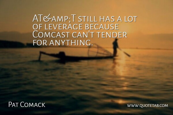 Pat Comack Quote About Leverage, Tender: Atampt Still Has A Lot...