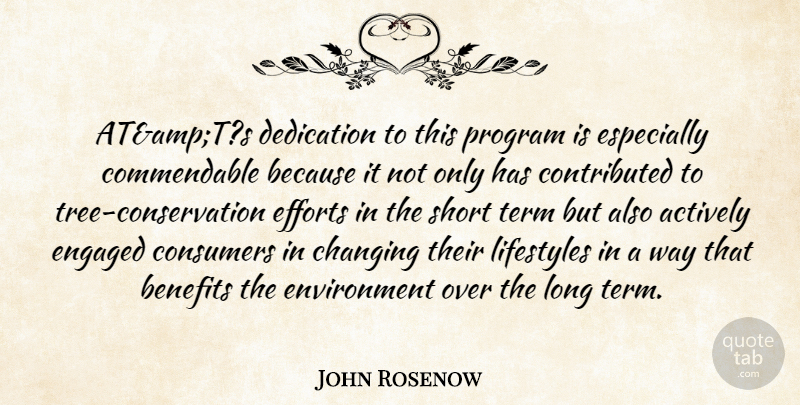 John Rosenow Quote About Actively, Benefits, Changing, Consumers, Dedication: Atampts Dedication To This Program...