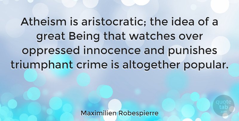 Maximilien Robespierre Quote About Ideas, Atheism, Popular Song: Atheism Is Aristocratic The Idea...
