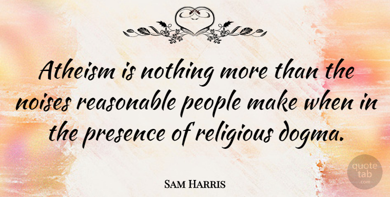 Sam Harris Quote About Religious, Atheist, People: Atheism Is Nothing More Than...