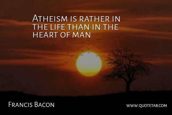Francis Bacon Quote About Atheism, Heart, Life, Man, Rather: Atheism Is Rather In The...