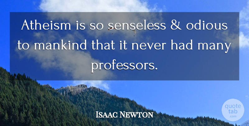 Isaac Newton Quote About Atheism, Professors, Mankind: Atheism Is So Senseless And...