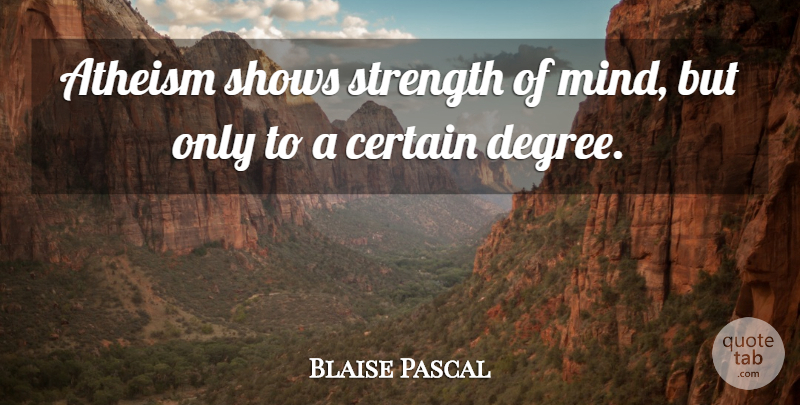 Blaise Pascal Quote About Atheist, Mind, Atheism: Atheism Shows Strength Of Mind...