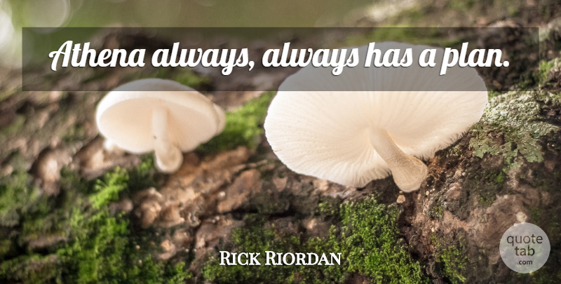 Rick Riordan Quote About Athena, Plans: Athena Always Always Has A...