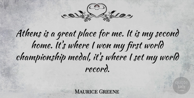 Maurice Greene Quote About Great, Home, Second, Won: Athens Is A Great Place...