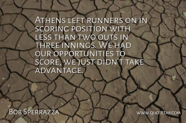 Bob Sperrazza Quote About Athens, Left, Less, Position, Runners: Athens Left Runners On In...