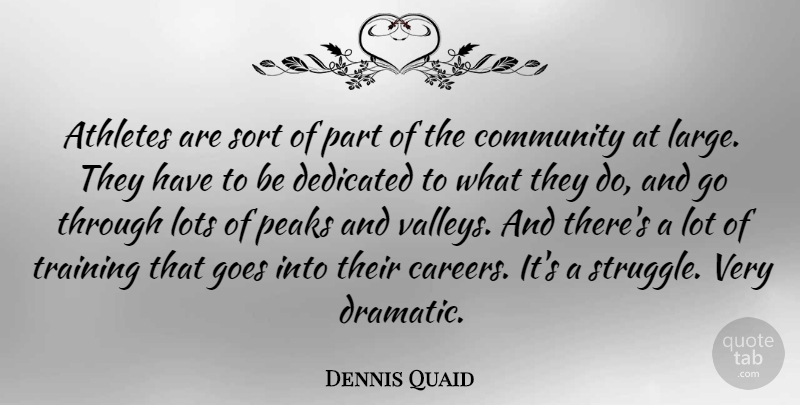 Dennis Quaid Quote About Athletes, Dedicated, Goes, Lots, Peaks: Athletes Are Sort Of Part...