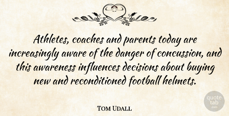 Tom Udall Quote About Football, Athlete, Decision: Athletes Coaches And Parents Today...