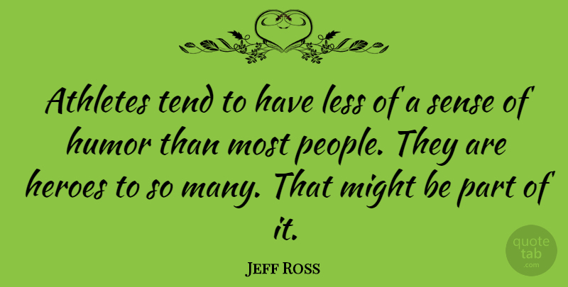 Jeff Ross Quote About Humor, Less, Might, Tend: Athletes Tend To Have Less...