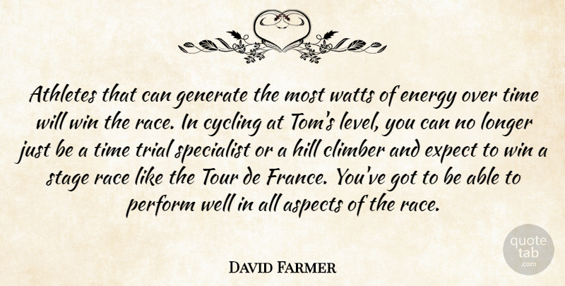 David Farmer Quote About Aspects, Athletes, Climber, Cycling, Energy: Athletes That Can Generate The...