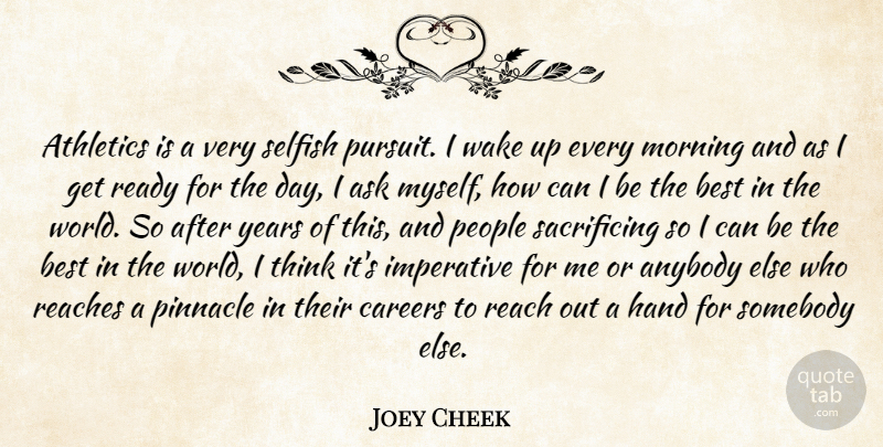 Joey Cheek Quote About Anybody, Ask, Athletics, Best, Careers: Athletics Is A Very Selfish...