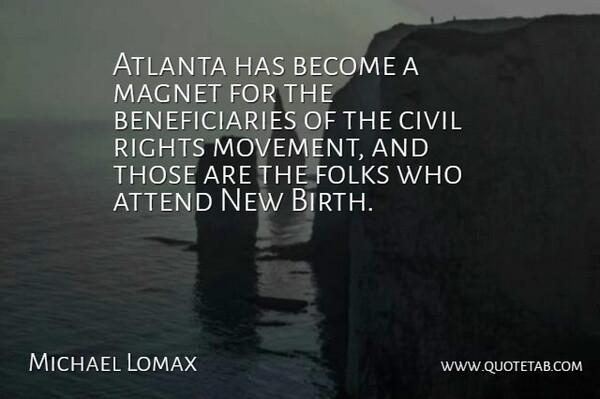 Michael Lomax Quote About Atlanta, Attend, Civil, Folks, Magnet: Atlanta Has Become A Magnet...