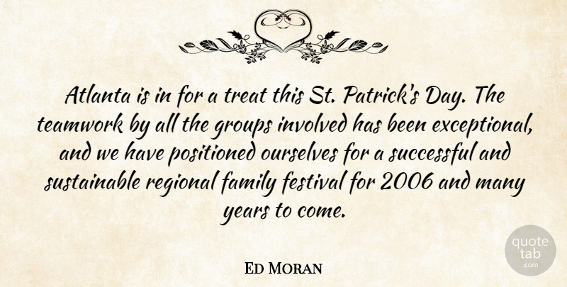 Ed Moran Quote About Atlanta, Family, Festival, Groups, Involved: Atlanta Is In For A...