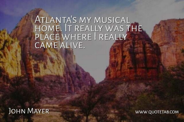 John Mayer Quote About Home, Atlanta, Musical: Atlantas My Musical Home It...