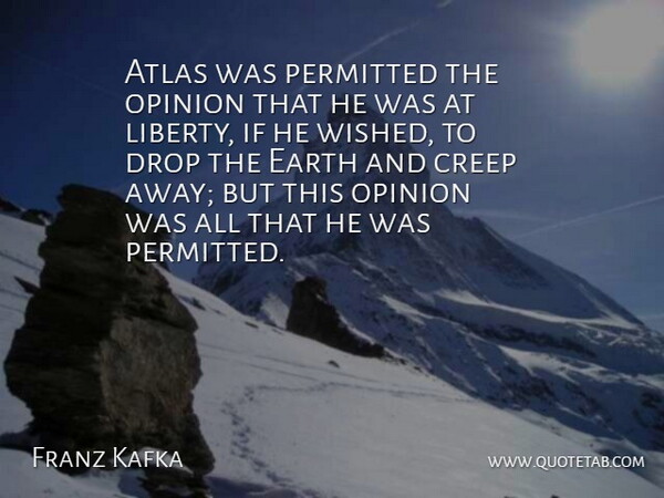Franz Kafka Quote About Liberty, Literature, Earth: Atlas Was Permitted The Opinion...