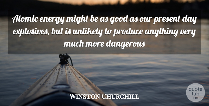 Winston Churchill Quote About Atomic, Dangerous, Energy, Good, Might: Atomic Energy Might Be As...