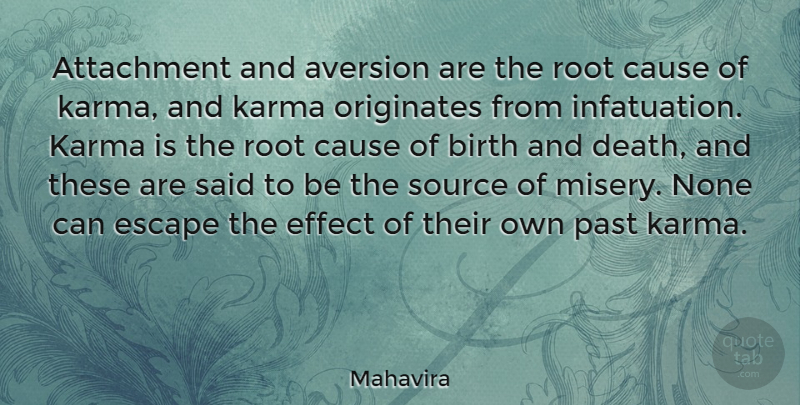 Mahavira Quote About Attachment, Aversion, Birth, Cause, Death: Attachment And Aversion Are The...