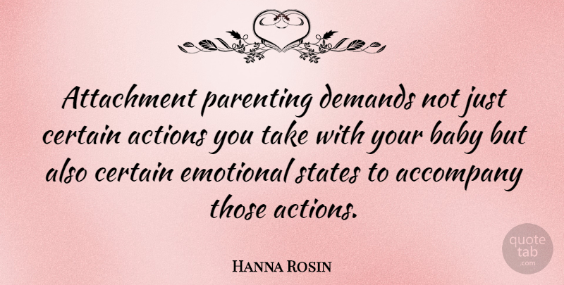 Hanna Rosin Quote About Baby, Parenting, Emotional: Attachment Parenting Demands Not Just...