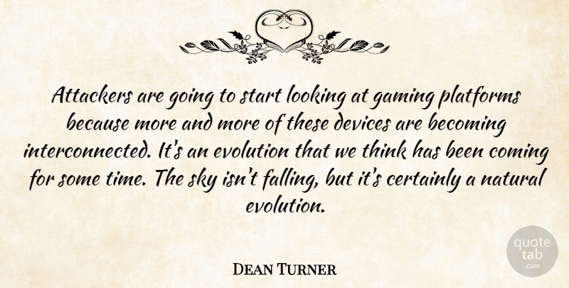 Dean Turner Quote About Becoming, Certainly, Devices, Evolution, Gaming: Attackers Are Going To Start...