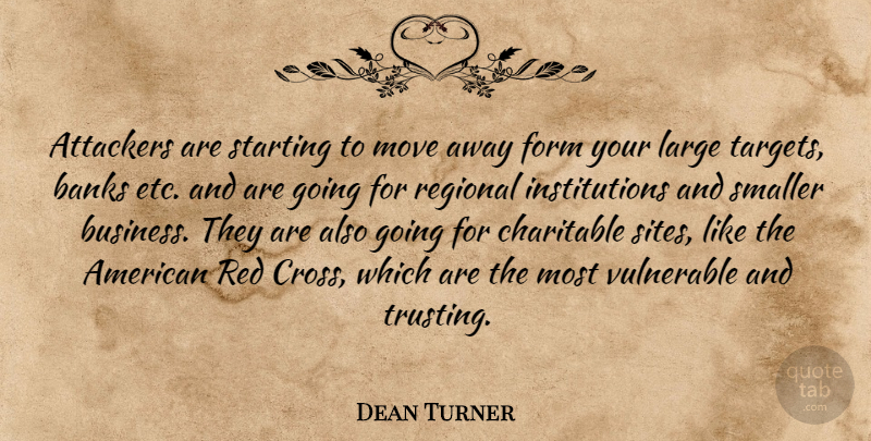 Dean Turner Quote About Banks, Charitable, Form, Large, Move: Attackers Are Starting To Move...
