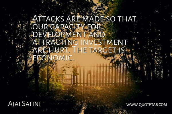 Ajai Sahni Quote About Attacks, Attracting, Capacity, Hurt, Investment: Attacks Are Made So That...