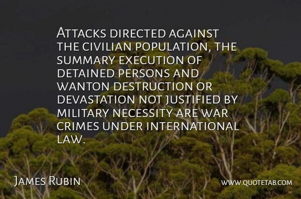 James Rubin Quote About Against, Attacks, Civilian, Crimes, Detained: Attacks Directed Against The Civilian...