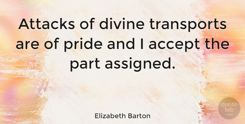 Elizabeth Barton Quote About Pride, Accepting, Divine: Attacks Of Divine Transports Are...