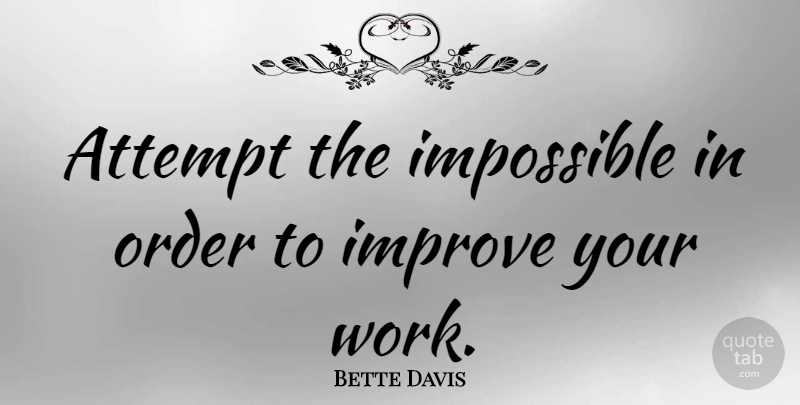 Bette Davis Quote About Inspirational, Motivational, Hard Work: Attempt The Impossible In Order...