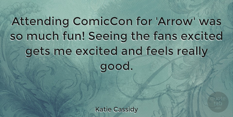 Katie Cassidy Quote About Fun, Arrows, Fans: Attending Comiccon For Arrow Was...