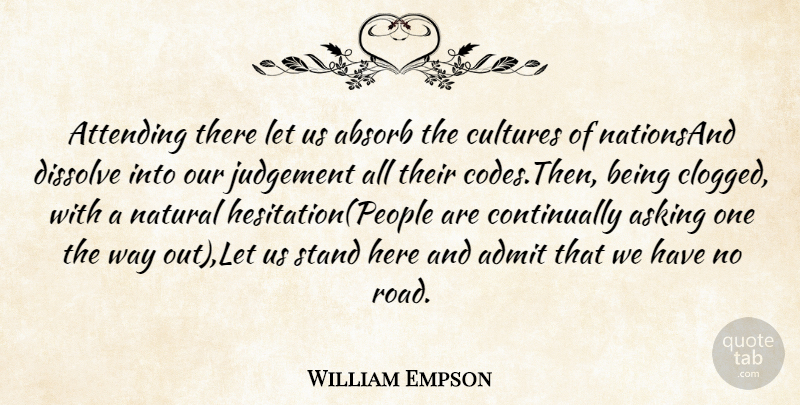 William Empson Quote About Absorb, Admit, Asking, Attending, Cultures: Attending There Let Us Absorb...