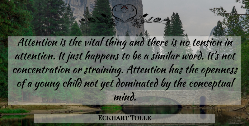 Eckhart Tolle Quote About Children, Mind, Attention: Attention Is The Vital Thing...