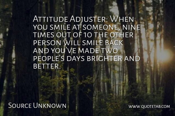 Source Unknown Quote About Attitude, Brighter, Days, Nine, Smile: Attitude Adjuster When You Smile...