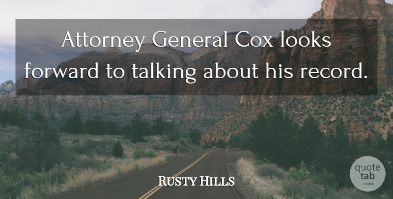 Rusty Hills Quote About Attorney, Cox, Forward, General, Looks: Attorney General Cox Looks Forward...