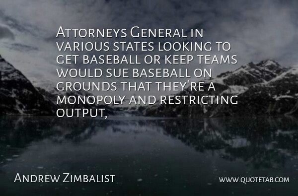 Andrew Zimbalist Quote About Attorneys, Baseball, General, Looking, Monopoly: Attorneys General In Various States...