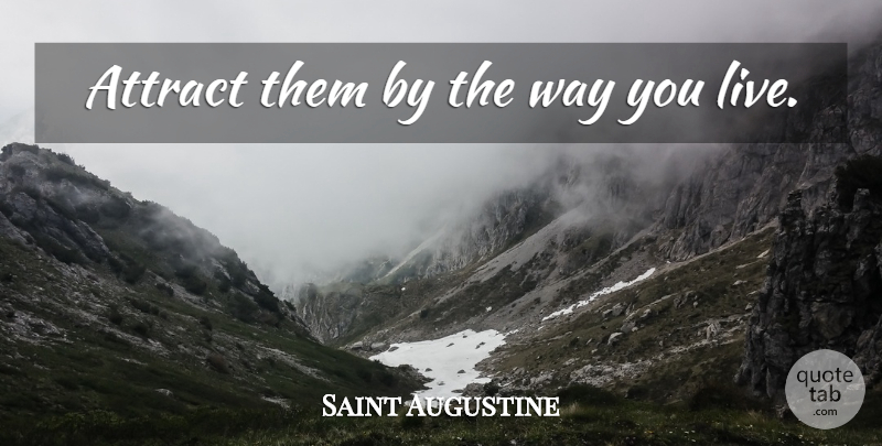 Saint Augustine Quote About Way: Attract Them By The Way...