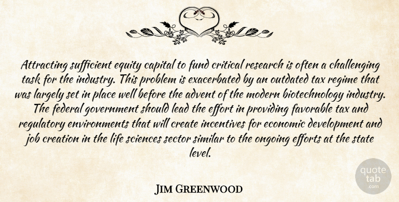 Jim Greenwood Quote About Advent, Attracting, Capital, Create, Creation: Attracting Sufficient Equity Capital To...