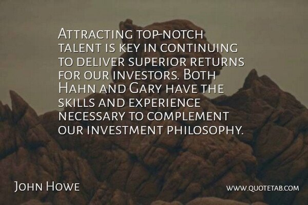 John Howe Quote About Attracting, Both, Complement, Continuing, Deliver: Attracting Top Notch Talent Is...